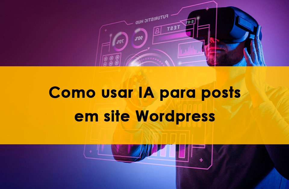Saiba como usar inteligência artificial para posts em Blog WordPress