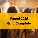 Prouni 2025: guia completo para conquistar sua bolsa