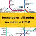 Tecnologias utilizadas no metro e cptm em São Paulo