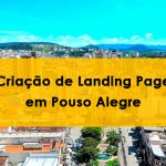 Vista aérea da cidade de Pouso Alegre, em Minas Gerais, com prédios, ruas e montanhas ao fundo. Sobre a foto, um retângulo amarelo destaca o texto: Criação de Landing Page em Pouso Alegre.