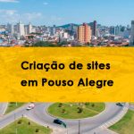 Imagem da rotatória do Dique sentido bairro Árvore Grande ao fundo com faixa retangular amarela transparente com os dizeres em preto: Criação de Sites em Pouso Alegre