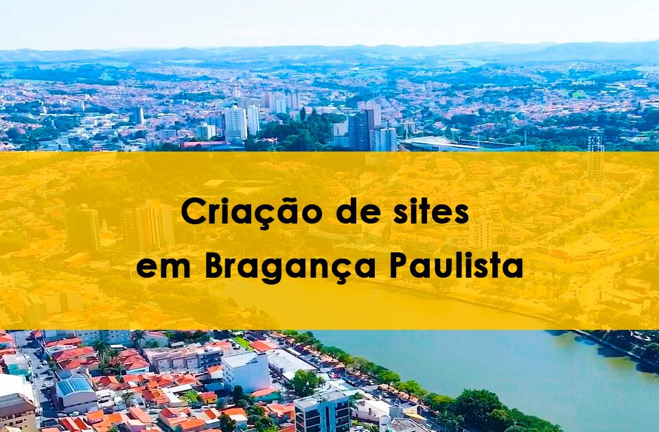 Imagem aerrea da cidade de Bragança Paulista, mostrando prédios, casa e ao centro o lago do Taboão, por cima da foto uma faixa amarela retangular transparente cobre parte da imagem, para destacar os dizeres "Criação de site em Bragança Paulista"
