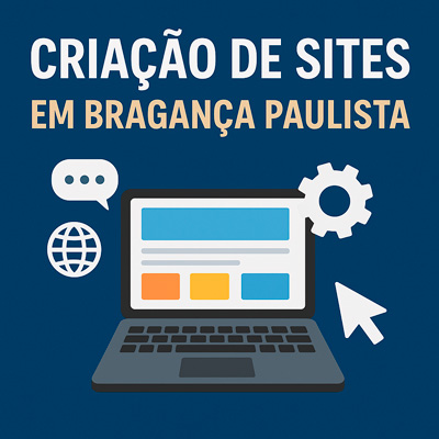 Imagem com fundo azul mostrando um notebook aberto com ícones de internet, engrenagem e cursor, representando tecnologia e criação de sites. No topo, o texto em destaque diz: Criação de Sites em Bragança Paulista.