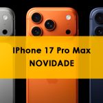 Três iPhones 17 Pro Max em cores prata, laranja e azul escuro, com destaque para suas câmeras traseiras triplas. Ao centro, sobre fundo amarelo, aparece o texto 'iPhone 17 Pro Max NOVIDADE