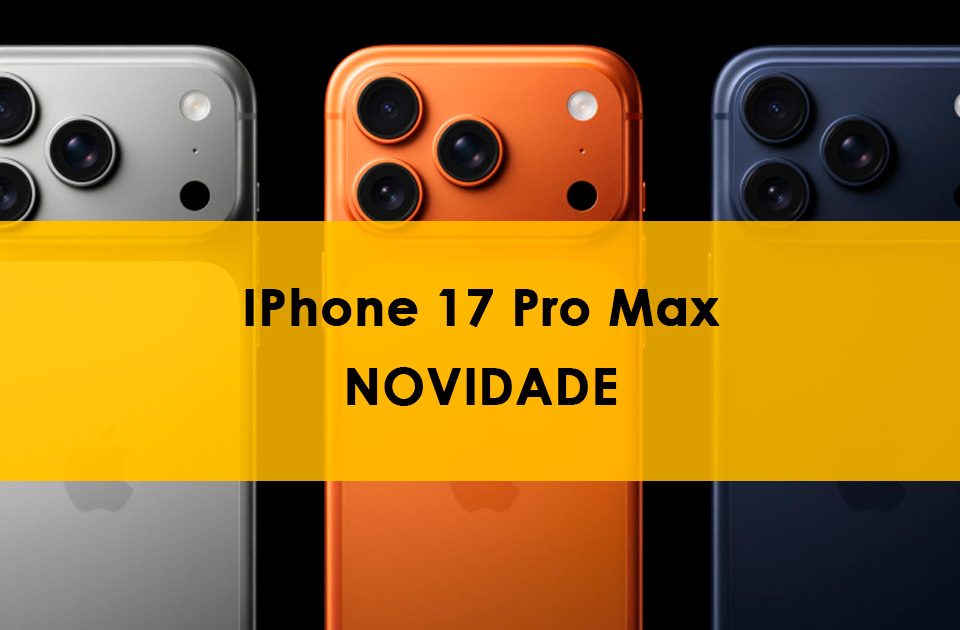 Três iPhones 17 Pro Max em cores prata, laranja e azul escuro, com destaque para suas câmeras traseiras triplas. Ao centro, sobre fundo amarelo, aparece o texto 'iPhone 17 Pro Max NOVIDADE